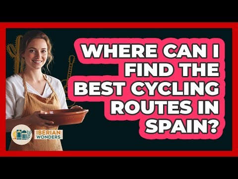 Where Can I Find The Best Cycling Routes In Spain? - Iberian Wonders
