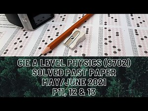 CIE A Level Physics Solved Past Paper May/June 2021 P11, 12 & 13