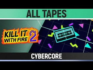 Kill It With Fire 2 - All Tapes - Cybercore