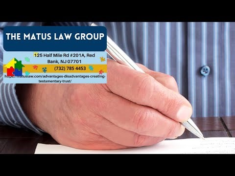 Advantages and Disadvantages of Creating a Testamentary Trust by Christine Matus