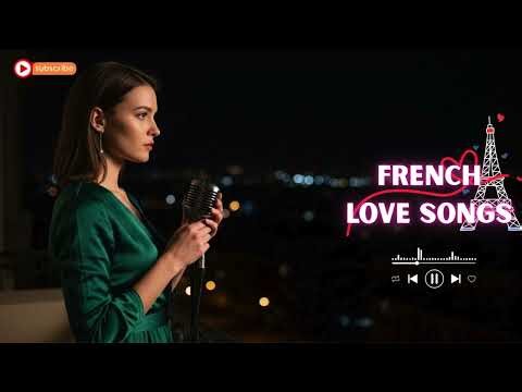 Beautiful French Love Songs 🌸 Romantic Paris Music for Gentle Moods