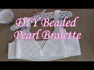 How to Make a Beaded Pearl Bralette for Beginners