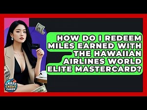 How Do I Redeem Miles Earned With The Hawaiian Airlines World Elite Mastercard?