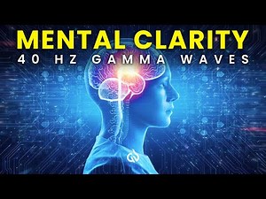 40 Hz Mental Clarity Gamma Waves: Deep Focus and Concentration Frequency, 40 Hz Binaural Beats