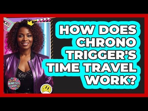 How Does Chrono Trigger's Time Travel Work?