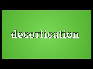 Decortication Meaning
