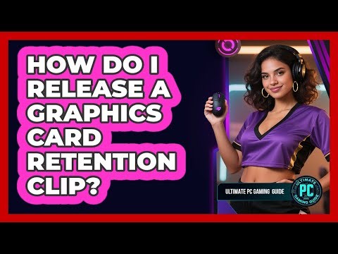 How Do I Release a Graphics Card Retention Clip?