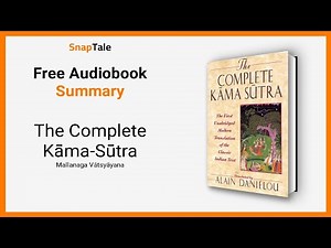 The Complete Kāma-Sūtra by Mallanaga Vātsyāyana: 6 Minute Summary