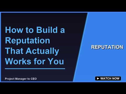 How to Build a Reputation That Actually Works for You