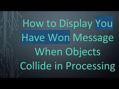 How to Display You Have Won Message When Objects Collide in Processing