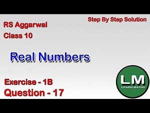 Real Numbers | Class 10 Exercise 1B Question 17 | RS Aggarwal | Learn Maths