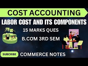 Labor Cost Meaning Explained in detail | Components of labor cost | Cost Accounting | B.COM | M.COM