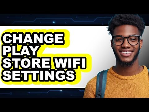 How To Change Play Store Wifi Settings - Full Guide