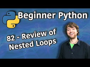 Beginner Python Tutorial 82 - Review of Nested Loops