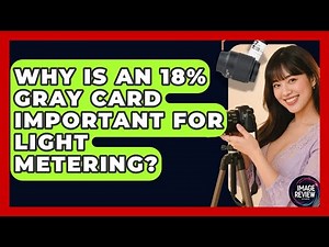 Why Is An 18% Gray Card Important For Light Metering? - Image Review Studio