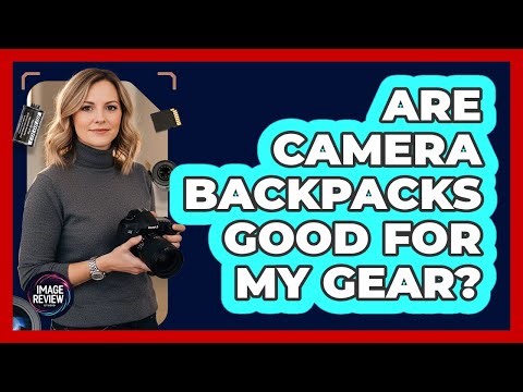 Are Camera Backpacks Good for My Gear?