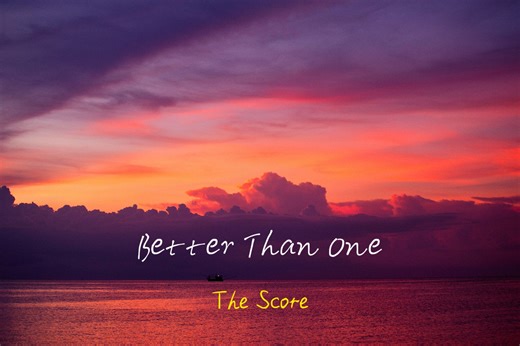 “向阳而生，追光而行” 『Better Than One』--- The Score