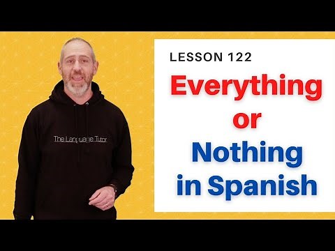 Everything or Nothing in Spanish | The Language Tutor *Lesson 122*