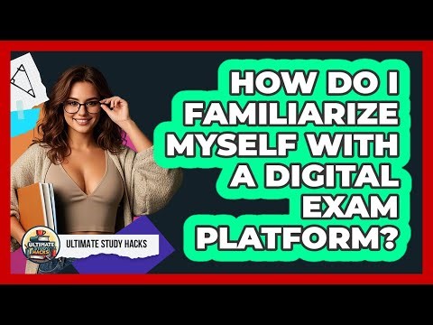 How Do I Familiarize Myself With A Digital Exam Platform?
