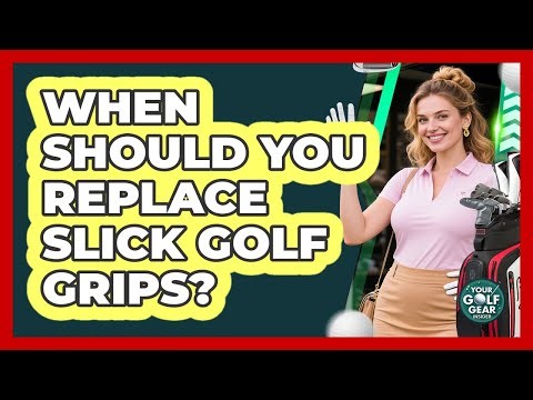 When Should You Replace Slick Golf Grips?