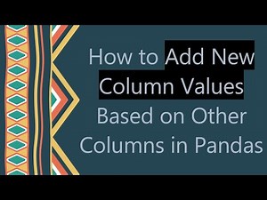 How to Add New Column Values Based on Other Columns in Pandas