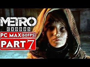 METRO EXODUS Gameplay Walkthrough Part 7 [1080p HD 60FPS PC MAX SETTINGS] - No Commentary