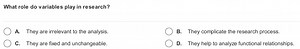 What role do variables play in research?A. They are irrelevan... | Filo