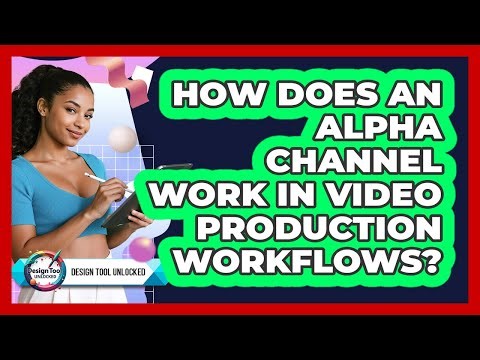 How Does An Alpha Channel Work In Video Production Workflows? - Design Tool Unlocked