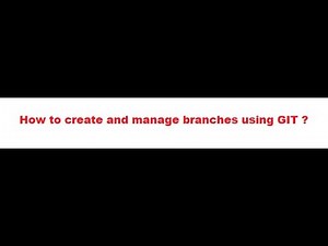 How to create and manage branches using GIT ?