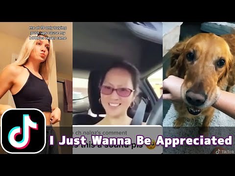 I Just Wanna Be Appreciated | TikTok Compilation