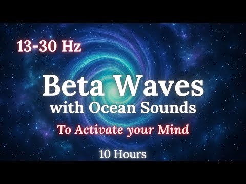 10h Beta Waves + Ocean Sounds – Activate Your Mind, Focus & Mental Energy (13–30 Hz)