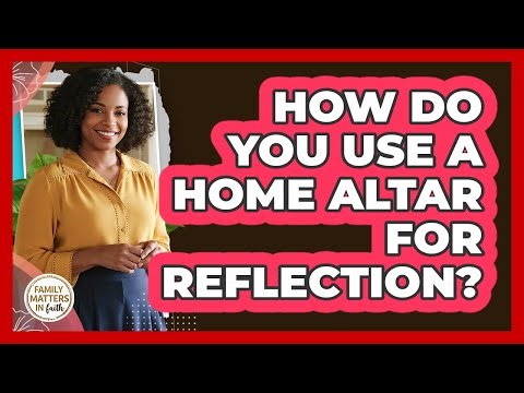 How Do You Use a Home Altar for Reflection?