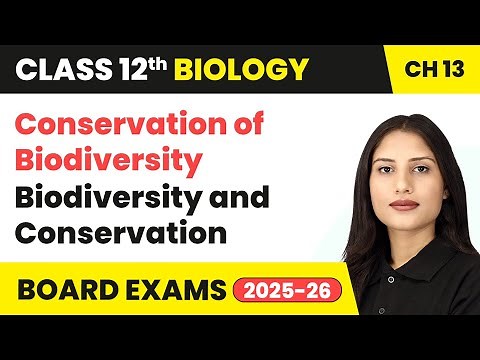 Conservation of Biodiversity - Biodiversity and Conservation | Class 12 Biology Chapter 13 | CBSE