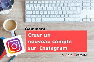 Comment créer un nouveau compte Instagram ? [Vidéo]