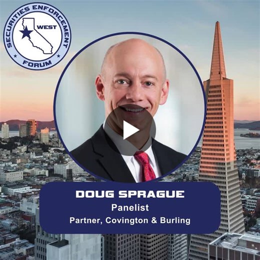 Doug Sprague of Covington Burling LLP will be joining us as a panelist on West Coast Enforcement: Defending Parallel Investigations Involving the SEC, USAO, Cal. DFPI, and Others at Securities… | Securities Docket