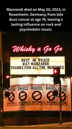 Ray Manzarek February 12, 1939 – May 20, 2013 Ray Manzarek, born February 12, 1939, in Chicago, Illinois, was the keyboardist and a founding member of The Doors, formed in 1965 with Jim Morrison, Robby Krieger, and John Densmore. He studied economics at DePaul University and earned an MFA in cinematography at UCLA, where he met Morrison. Manzarek’s use of the Vox Continental organ and Fender Rhodes Piano Bass, playing basslines with his left hand, shaped The Doors’ sound in songs like “Light My 