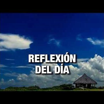 REFLEXIÓN DEL DÍA