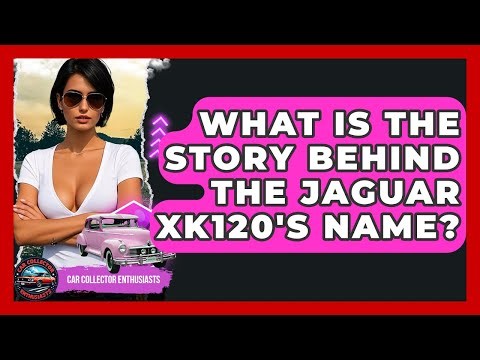What Is The Story Behind The Jaguar XK120's Name? - Car Collector Enthusiasts