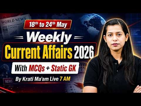 Weekly Current Affairs 2026 | 18th to 24th May Current Affairs 2026 | Current Affairs by Krati Mam