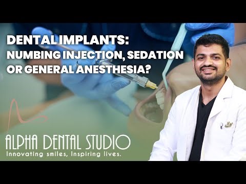 Dental Implants: Numbing Injection, Sedation, or General Anesthesia? | Alpha Dental Studio