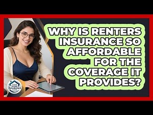 Why Is Renters Insurance So Affordable For The Coverage It Provides? - Your Home Insurance Guide