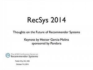 RecSys 2014 Keynote by Hector Garcia-Molina: The Future of Recommender Systems
