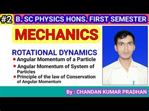 ROTATIONAL DYNAMICS: Angular momentum of a particle, system of particles and Law of conservation.