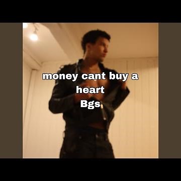 money cant buy a heart Bgs
