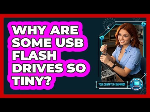 Why Are Some USB Flash Drives So Tiny?