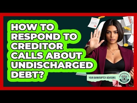 How To Respond To Creditor Calls About Undischarged Debt?