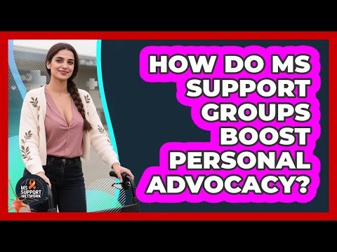How Do MS Support Groups Boost Personal Advocacy? - MS Support Network