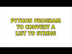 Python program to convert a list to string (2 Solutions!!)