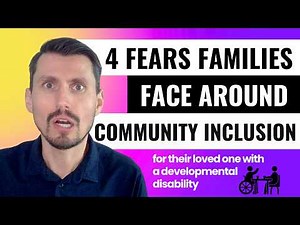 Overcoming Fears Around Community Inclusion, for People with Developmental Disabilities