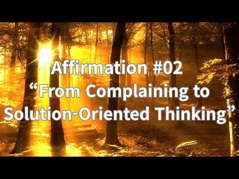 Affirmation #2. From Complaining to Solution Oriented Thinking